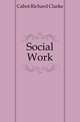 Social Work, Cabot Richard Clarke 