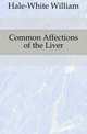 Common Affections of the Liver, Hale-White William 