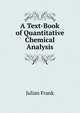 A Text-Book of Quantitative Chemical Analysis ..., Julian Frank 