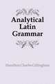 Analytical Latin Grammar, Hamilton Charles Gillingham 