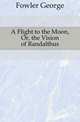 A Flight to the Moon, Or, the Vision of Randalthus, Fowler George 