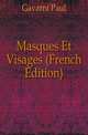 Masques Et Visages (French Edition), Gavarni Paul 