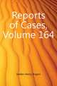 Reports of Cases, Volume 164, Selden Henry Rogers 