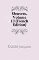 Oeuvres, Volume 10 (French Edition), Delille Jacques 