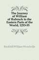 The Journey of William of Rubruck to the Eastern Parts of the World, 1253-55, Rockhill William Woodville 