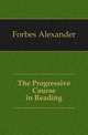 The Progressive Course in Reading, Forbes Alexander 