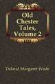 Old Chester Tales, Volume 2, Deland Margaret Wade 