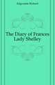 The Diary of Frances Lady Shelley, Edgcumbe Richard 