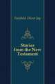 Stories from the New Testament, Fairfield Oliver Jay 