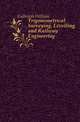 Trigonometrical Surveying, Levelling, and Railway Engineering, Galbraith William 