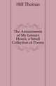 The Amusements of My Leisure Hours, a Small Collection of Poems, Hill Thomas 