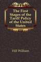 The First Stages of the Tariff Policy of the United States, Hill William 