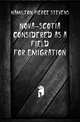 Nova-Scotia Considered As a Field for Emigration, Hamilton Pierce Stevens 