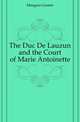 The Duc De Lauzun and the Court of Marie Antoinette, Maugras Gaston 