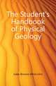 The Student's Handbook of Physical Geology, Jukes-Browne Alfred John 