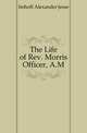 The Life of Rev. Morris Officer, A.M., Imhoff Alexander Jesse 