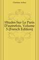 Etudes Sur Le Paris D'autrefois, Volume 5 (French Edition), Christian Arthur 