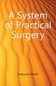 A System of Practical Surgery, Fergusson William 