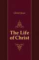 The Life of Christ, Christ Jesus 