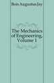 The Mechanics of Engineering, Volume 1, Bois Augustus Jay 