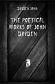The Poetical Works of John Dryden, Dryden John 