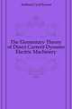 The Elementary Theory of Direct Current Dynamo Electric Machinery, Ashford Cyril Ernest 