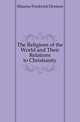 The Religions of the World and Their Relations to Christianity, Maurice Frederick Denison 