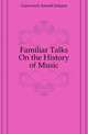 Familiar Talks On the History of Music, Gantvoort Arnold Johann 