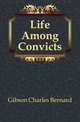 Life Among Convicts, Gibson Charles Bernard 