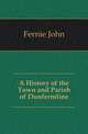 A History of the Town and Parish of Dunfermline, Fernie John 