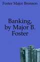 Banking, by Major B. Foster, Foster Major Bronson 