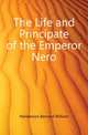 The Life and Principate of the Emperor Nero, Henderson Bernard William 