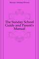 The Sunday School Guide and Parent's Manual, Artemas Bowerс Muzzey 