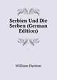Serbien Und Die Serben (German Edition), Denton William 