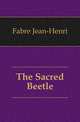 The Sacred Beetle, Fabre Jean-Henri 