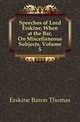 Speeches of Lord Erskine, When at the Bar, On Miscellaneous Subjects, Volume 5, Erskine Baron Thomas 