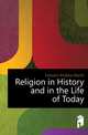 Religion in History and in the Life of Today, Fairbairn Andrew Martin 