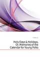 Holy-Days & Holidays, Or, Memories of the Calendar for Young Folks, Clifford J R 