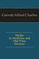 Myths in Medicine and Old-Time Doctors, Garratt Alfred Charles 