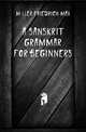 A Sanskrit Grammar for Beginners, Mueller Friedrich Max 