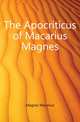 The Apocriticus of Macarius Magnes, Magnes Macarius 