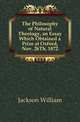 The Philosophy of Natural Theology, an Essay Which Obtained a Prize at Oxford, Nov. 26Th, 1872, Jackson William 