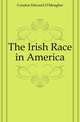 The Irish Race in America, Condon Edward O'Meagher 