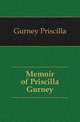 Memoir of Priscilla Gurney, Gurney Priscilla 