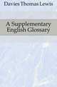 A Supplementary English Glossary, Davies Thomas Lewis 
