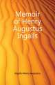Memoir of Henry Augustus Ingalls, Ingalls Henry Augustus 