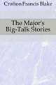 The Major's Big-Talk Stories, Crofton Francis Blake 