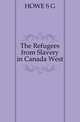The Refugees from Slavery in Canada West, Howe Samuel Gridley 