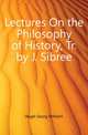 Lectures On the Philosophy of History, Tr. by J. Sibree, Hegel Georg Wilhelm 
