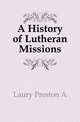 A History of Lutheran Missions, Laury Preston A 